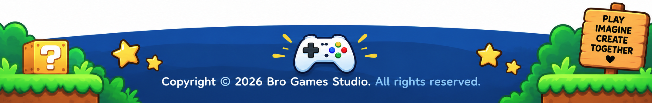 Copyright 2026 Bro Games Studio. All rights reserved.